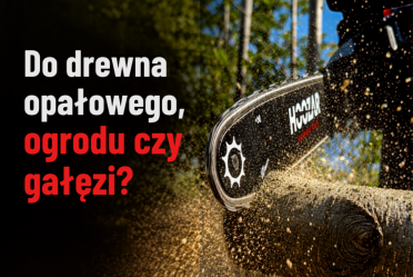 Do drewna opałowego, ogrodu czy gałęzi? Dobierz pilarkę do zastosowania